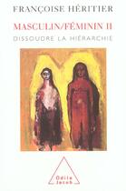 Couverture du livre « Masculin/feminin ii - dissoudre la hierarchie » de Françoise Héritier aux éditions Odile Jacob