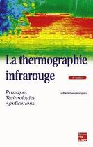 Couverture du livre « La thermographie infrarouge : principes, technologie, applications (4° Éd.) » de Gilbert Gaussorgues aux éditions Tec Et Doc