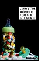 Couverture du livre « Thérapie de choc pour bébé mutant » de Jerry Stahl aux éditions Rivages