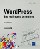 Couverture du livre « Wordpress ; les meilleures extensions » de Christophe Aubry aux éditions Eni