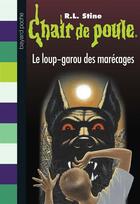 Couverture du livre « Chair de poule Tome 13 : le loup-garou des marécages » de R. L. Stine aux éditions Bayard Jeunesse