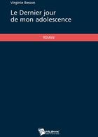 Couverture du livre « Le dernier jour de mon adolescence » de Virginie Besson aux éditions Publibook