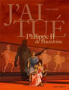 Couverture du livre « J'ai tué ; Philippe II de Macédoine » de Isabelle Dethan aux éditions Vents D'ouest