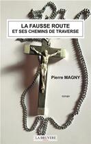 Couverture du livre « La fausse route et ses chemins de traverse » de Pierre Magny aux éditions La Bruyere