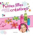 Couverture du livre « Petites filles créatives ; un fantastique livre d'activités manuelle pour les filles » de Sybille Rogaczewski-Nogai aux éditions De Saxe