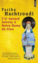 Couverture du livre « J'ai épousé Johnny à Notre-Dame-de-Sion » de Fariba Hachtroudi aux éditions Points