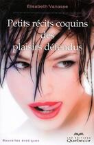 Couverture du livre « Petits recits coquins des plaisirs defendus - nouvelles erotiques » de Vanasse Elisabeth aux éditions Quebecor