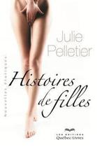 Couverture du livre « Histoires de filles » de Pelletier Julie aux éditions Les Éditions Québec-livres