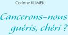 Couverture du livre « Cancérons-nous guéris, chéri ? » de Corinne Klimek aux éditions Books On Demand