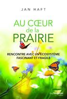 Couverture du livre « La prairie ; un écosystème fascinant en danger de mort » de Jan Haft aux éditions Guy Trédaniel