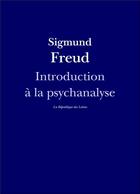 Couverture du livre « Introduction à la psychanalyse » de Sigmund Freud aux éditions La Republique Des Lettres