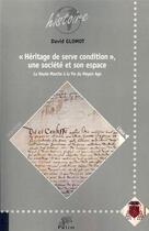 Couverture du livre « Heritage de serve condition, une societe et son espace. la haute marc he a la fin du moyen age » de David Glomot aux éditions Pu De Limoges