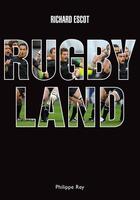 Couverture du livre « Rugby land » de Richard Escot aux éditions Philippe Rey