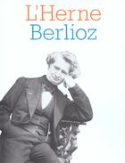 Couverture du livre « Berlioz » de Cahier De L'Herne aux éditions L'herne