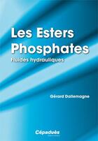 Couverture du livre « Les esters phosphates ; fluides hydroliques » de Gerard Dallemagne aux éditions Cepadues