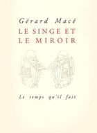 Couverture du livre « Le singe et le miroir ; le temps qu'il fait » de Gérard Macé aux éditions Le Livre De Poche