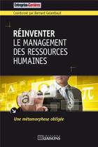 Couverture du livre « Réinventer le management des ressources humaines » de Bernard Galambaud aux éditions Entreprise Et Carrieres