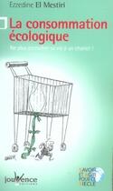 Couverture du livre « La consommation écologique ; ne plus accrocher sa vie à un chariot » de Ezzedine El Mestiri aux éditions Jouvence