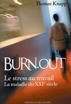 Couverture du livre « Burn-out ; le stress au travail, la maladie du XII siècle » de Thomas Knapp aux éditions Editions Du Belvedere
