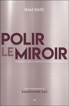 Couverture du livre « Polir le miroir ; comment vivre à partir de votre coeur spirituel » de Ram Dass aux éditions Ada