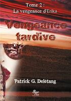 Couverture du livre « Vengeance tardivetome 2 - la vengeance d'erika » de Deletang Patrick G. aux éditions Rouge Noir