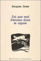 Couverture du livre « J'ai pas mal d'ecume dans le cigare » de Jacques Josse aux éditions La Digitale