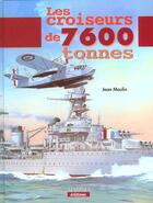 Couverture du livre « Croiseurs de 7600 tonnes » de Jean Moulin aux éditions Marines
