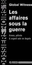 Couverture du livre « Affaires Sous la Guerre (Les) : Armes Petrole et Argent Sale en Angola » de Global Witness aux éditions Agone
