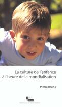 Couverture du livre « La culture de l'enfance a l'heure de la mondialisation » de Pierre Bruno aux éditions In Press