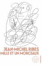Couverture du livre « Mille et un morceaux » de Jean-Michel Ribes aux éditions L'iconoclaste