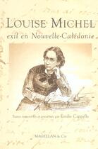 Couverture du livre « Louise Michel, exil en Nouvelle Calédonie » de Emilie Cappella aux éditions Magellan & Cie