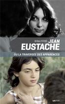 Couverture du livre « Jean Eustache ou la traversée des apparences » de Jerome D' Estais aux éditions Lettmotif