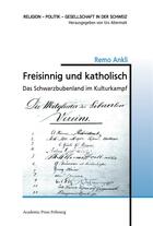 Couverture du livre « Freisinnig und katholisch - das schwarzbubenland im kulturkampf » de Ankli Remo aux éditions Academic Press Fribourg