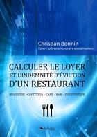 Couverture du livre « Calculer le loyer et l'indemnité d'éviction d'un restaurant (brasserie - cafétéria - café - bar - discothèque) » de Christian Bonnin aux éditions Jepublie