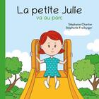 Couverture du livre « La petite julie va au parc » de Chartier/Freiburger aux éditions Stephane Chartier