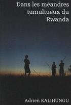 Couverture du livre « Dans les méandres tumultueux du Rwanda » de Adrien Kalihungu aux éditions L'encre Du Temps