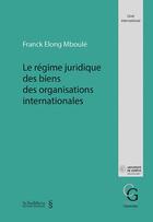 Couverture du livre « Le régime juridique des biens des organisations internationales » de Franck Mboule Elong aux éditions Schulthess