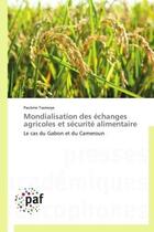 Couverture du livre « Mondialisation des échanges agricoles et sécurité alimentaire ; le cas du Gabon et du Cameroun » de Tsamoye-P aux éditions Presses Academiques Francophones