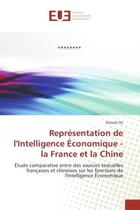 Couverture du livre « Representation de l'Intelligence economique - la France et la Chine : Etude comparative entre des sources textuelles françaises et chinoises sur les fonctions de l'Intell » de Zeyuan Hu aux éditions Editions Universitaires Europeennes