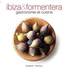 Couverture du livre « Ibiza & formentera, gastronomie et cuisine » de Aleu O-Font M aux éditions Triangle Postals