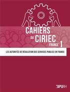 Couverture du livre « Cahiers du ciriec france, n 1. les autorites de regulation des servi ces publics en france » de Pierre Bauby aux éditions Pu De Rouen