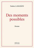Couverture du livre « Des moments possibles » de Nadine Lamaison aux éditions Verone