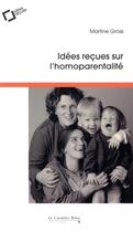 Couverture du livre « Idées reçues sur l'homoparentalité » de Martine Gross aux éditions Le Cavalier Bleu
