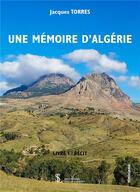 Couverture du livre « Une mémoire d'Algérie t.1 ; récit » de Jacques Torres aux éditions Sydney Laurent