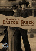 Couverture du livre « Scandales a easton creek » de Laurier Gaelle aux éditions Evidence Editions
