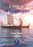 Couverture du livre « L'héritier de Charlemagne » de Jean-Denis Clabaut aux éditions Le Lys Bleu