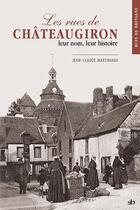 Couverture du livre « Les rues de Châteaugiron, leur nom, leur histoire » de Jean-Claude Martiniaux aux éditions Stephane Batigne
