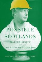 Couverture du livre « Possible Scotlands: Walter Scott and the Story of Tomorrow » de Mccracken-Flesher Caroline aux éditions Oxford University Press Usa