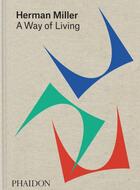 Couverture du livre « Herman Miller, a way of living » de Sam Grawe et Amy Auscherman et Leon Ransmeier aux éditions Phaidon Press