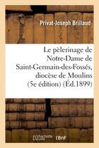 Couverture du livre « Le pelerinage de notre-dame de saint-germain-des-fosses, diocese de moulins (5e edition) » de Brillaud P-J. aux éditions Hachette Bnf